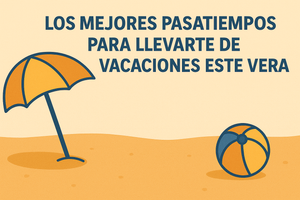 🏖️ Los mejores pasatiempos para llevarte de vacaciones este verano